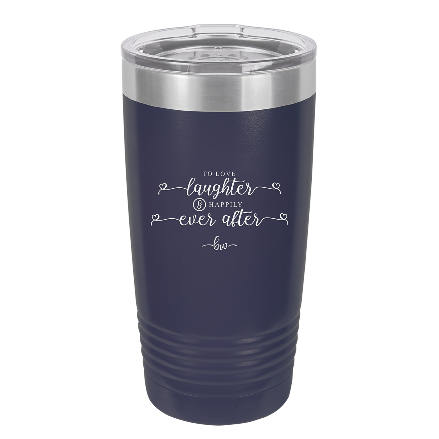 To Love Laughter and Happily Ever After - Laser Engraved Stainless Steel Drinkware - 1947 -