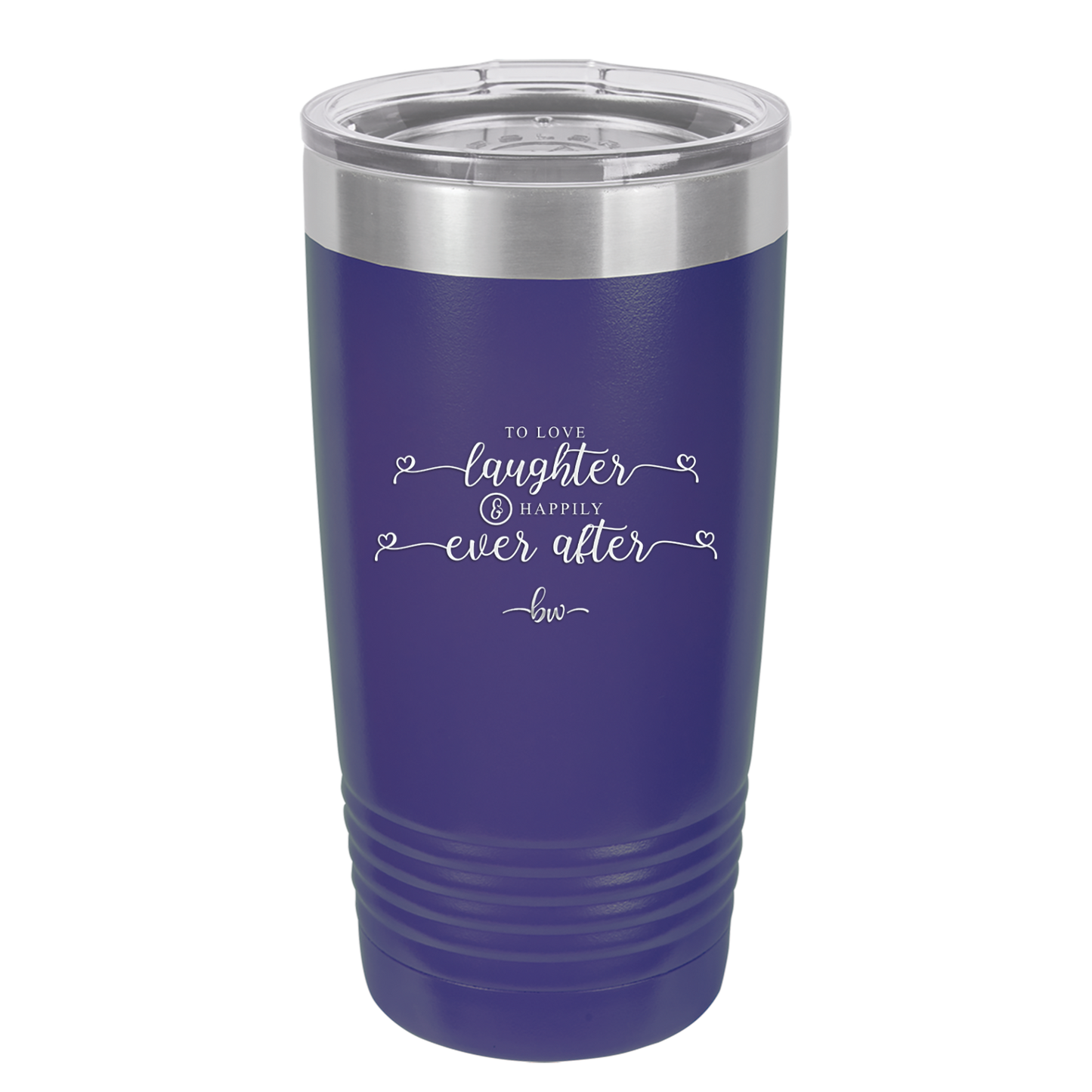 To Love Laughter and Happily Ever After - Laser Engraved Stainless Steel Drinkware - 1947 -