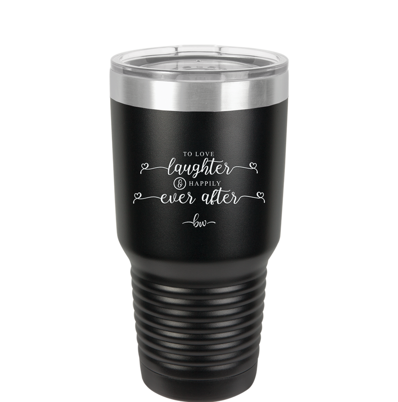 To Love Laughter and Happily Ever After - Laser Engraved Stainless Steel Drinkware - 1947 -