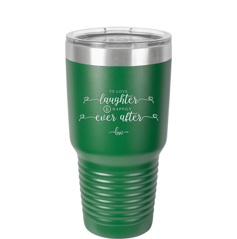 To Love Laughter and Happily Ever After - Laser Engraved Stainless Steel Drinkware - 1947 -
