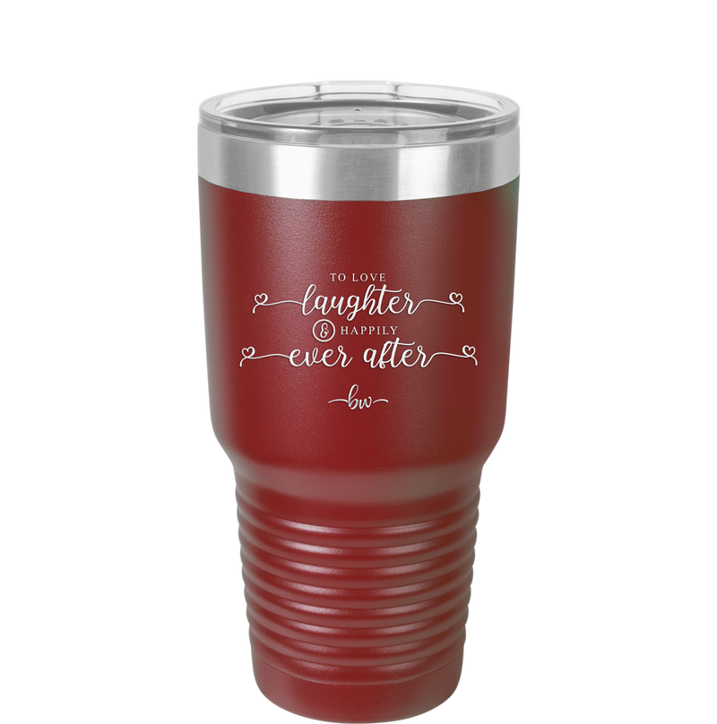 To Love Laughter and Happily Ever After - Laser Engraved Stainless Steel Drinkware - 1947 -