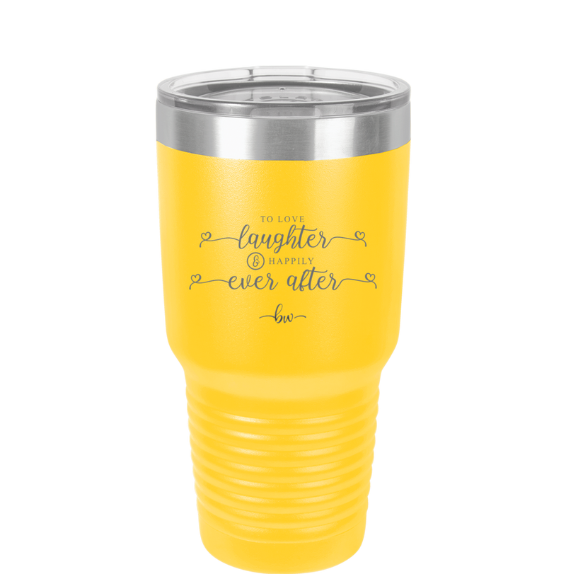 To Love Laughter and Happily Ever After - Laser Engraved Stainless Steel Drinkware - 1947 -
