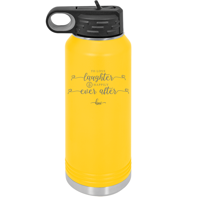 To Love Laughter and Happily Ever After - Laser Engraved Stainless Steel Drinkware - 1947 -