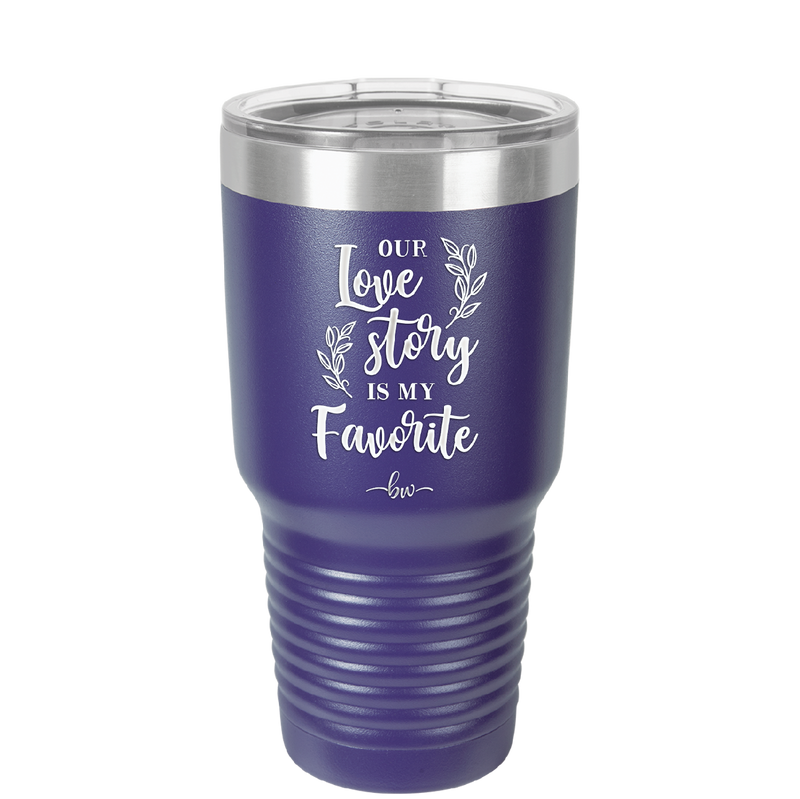 Our Love Story is My Favorite - Laser Engraved Stainless Steel Drinkware - 1948 -