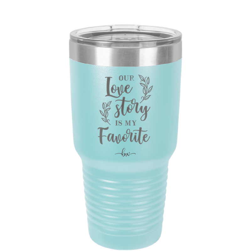 Our Love Story is My Favorite - Laser Engraved Stainless Steel Drinkware - 1948 -