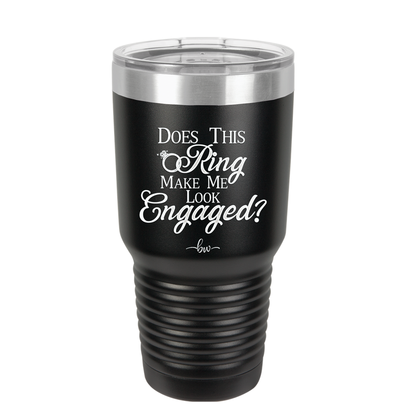 Does This Ring Make Me Look Engaged - Laser Engraved Stainless Steel Drinkware - 1949 -