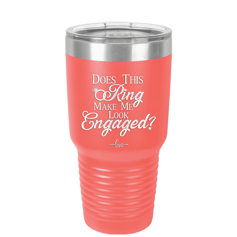 Does This Ring Make Me Look Engaged - Laser Engraved Stainless Steel Drinkware - 1949 -