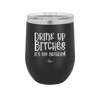 Drink Up Bitches It's My Birthday - Laser Engraved Stainless Steel Drinkware - 1954 -