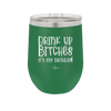 Drink Up Bitches It's My Birthday - Laser Engraved Stainless Steel Drinkware - 1954 -