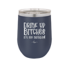 Drink Up Bitches It's My Birthday - Laser Engraved Stainless Steel Drinkware - 1954 -