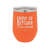 Drink Up Bitches It's My Birthday - Laser Engraved Stainless Steel Drinkware - 1954 -