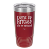 Drink Up Bitches It's My Birthday - Laser Engraved Stainless Steel Drinkware - 1954 -