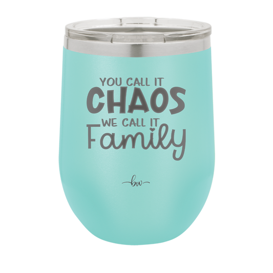 You Call it Chaos We Call it Family - Laser Engraved Stainless Steel Drinkware - 1955 -