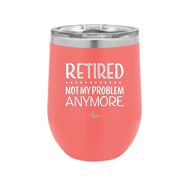 Retired Not My Problem Anymore - Laser Engraved Stainless Steel Drinkware - 1957 -