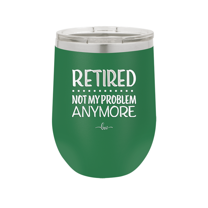 Retired Not My Problem Anymore - Laser Engraved Stainless Steel Drinkware - 1957 -