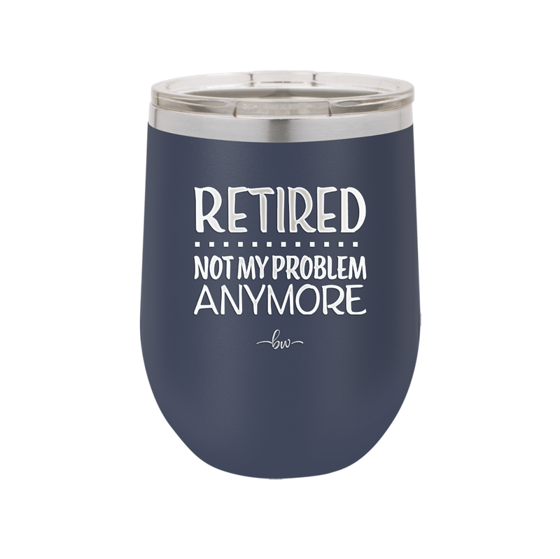 Retired Not My Problem Anymore - Laser Engraved Stainless Steel Drinkware - 1957 -