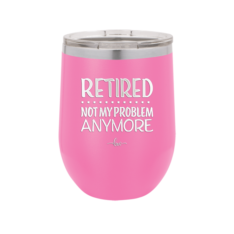 Retired Not My Problem Anymore - Laser Engraved Stainless Steel Drinkware - 1957 -