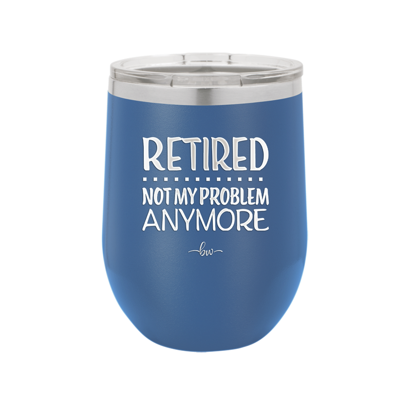 Retired Not My Problem Anymore - Laser Engraved Stainless Steel Drinkware - 1957 -