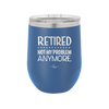 Retired Not My Problem Anymore - Laser Engraved Stainless Steel Drinkware - 1957 -