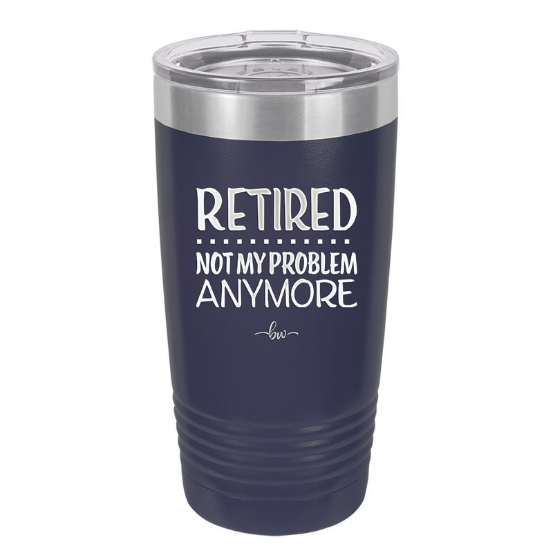 Retired Not My Problem Anymore - Laser Engraved Stainless Steel Drinkware - 1957 -