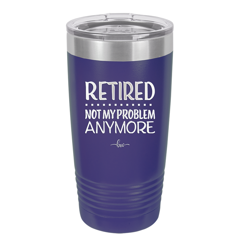 Retired Not My Problem Anymore - Laser Engraved Stainless Steel Drinkware - 1957 -