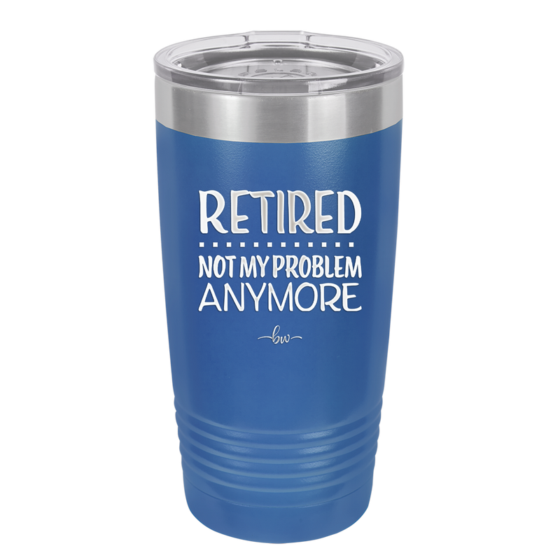 Retired Not My Problem Anymore - Laser Engraved Stainless Steel Drinkware - 1957 -