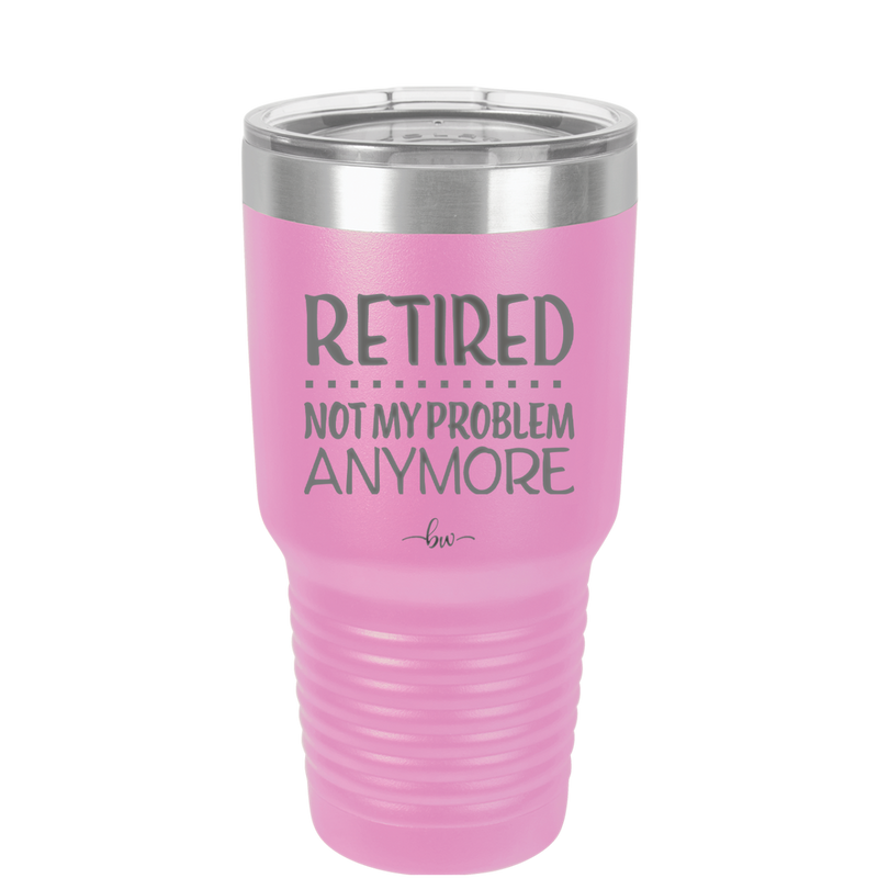Retired Not My Problem Anymore - Laser Engraved Stainless Steel Drinkware - 1957 -