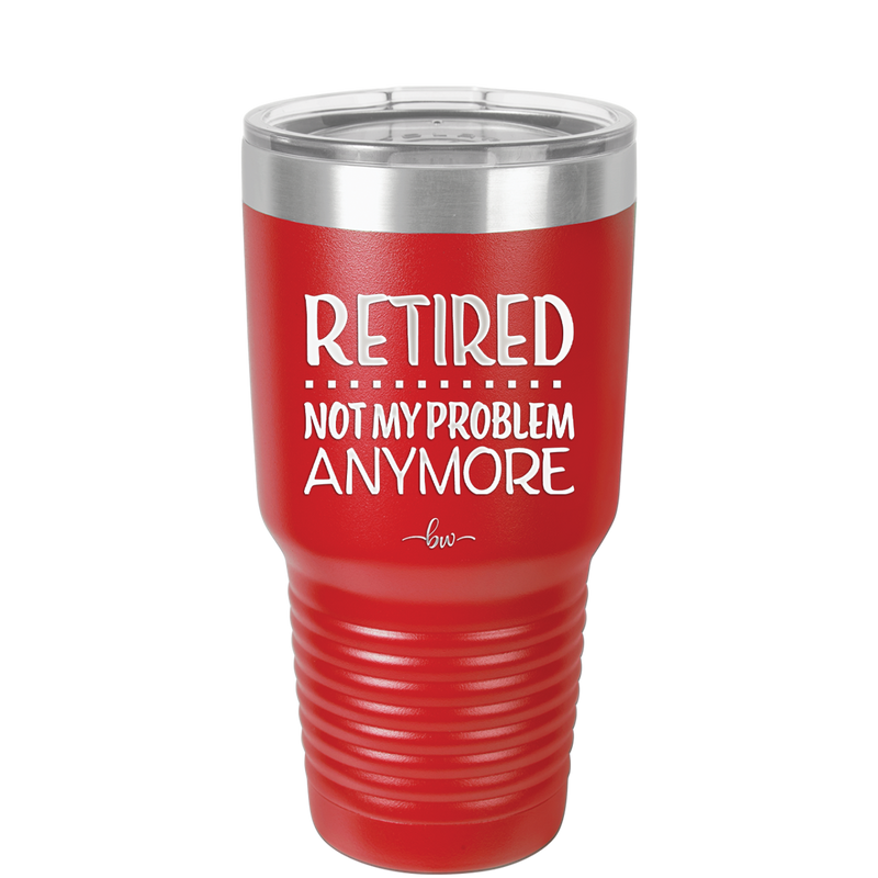 Retired Not My Problem Anymore - Laser Engraved Stainless Steel Drinkware - 1957 -