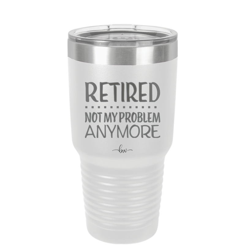 Retired Not My Problem Anymore - Laser Engraved Stainless Steel Drinkware - 1957 -