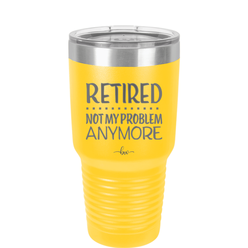 Retired Not My Problem Anymore - Laser Engraved Stainless Steel Drinkware - 1957 -