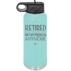 Retired Not My Problem Anymore - Laser Engraved Stainless Steel Drinkware - 1957 -