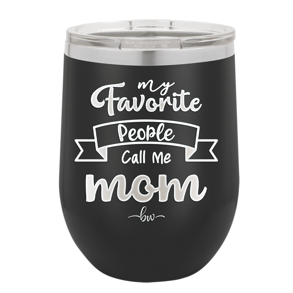 My Favorite People Call Me Mom - Laser Engraved Stainless Steel Drinkware - 1961 -
