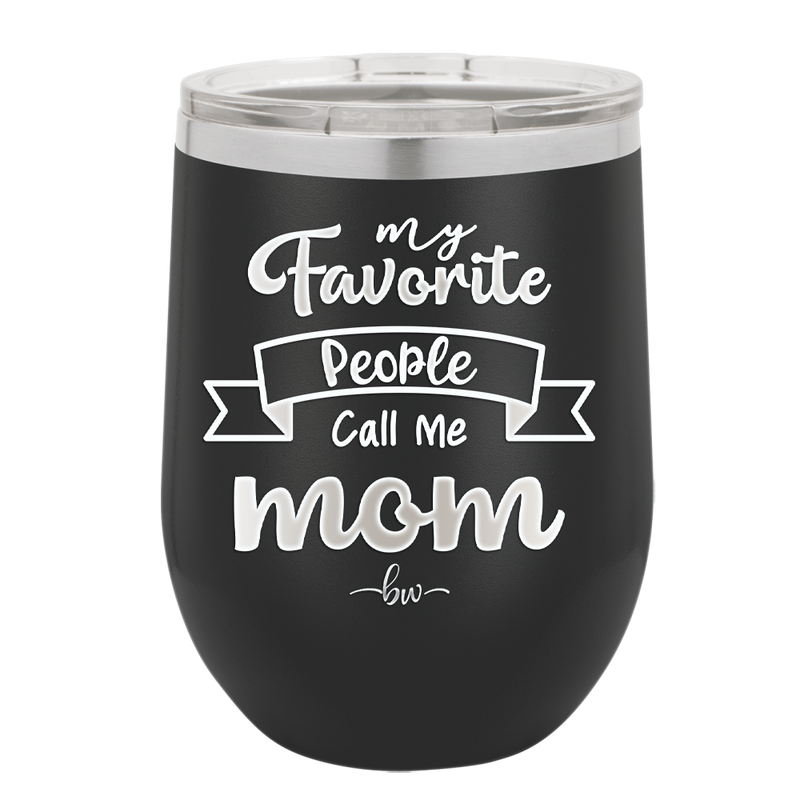 My Favorite People Call Me Mom - Laser Engraved Stainless Steel Drinkware - 1961 -