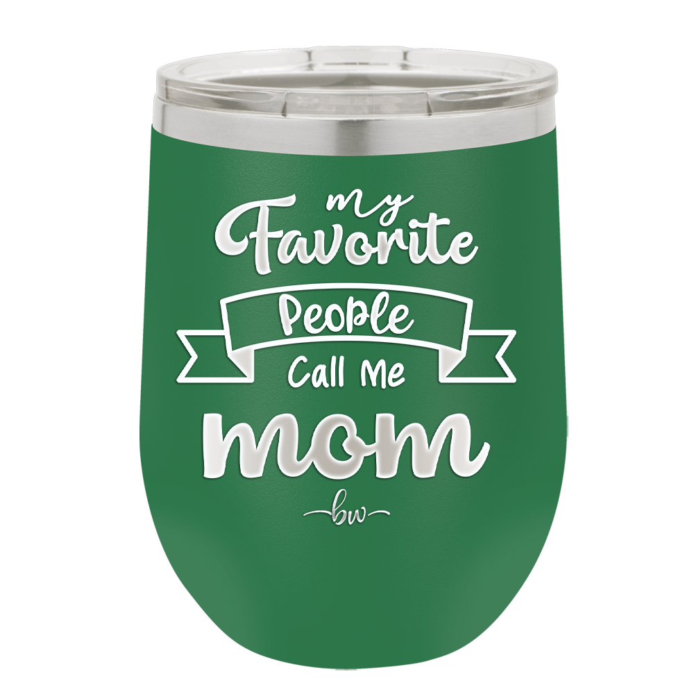 My Favorite People Call Me Mom - Laser Engraved Stainless Steel Drinkware - 1961 -