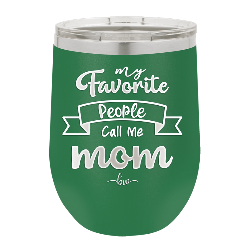 My Favorite People Call Me Mom - Laser Engraved Stainless Steel Drinkware - 1961 -