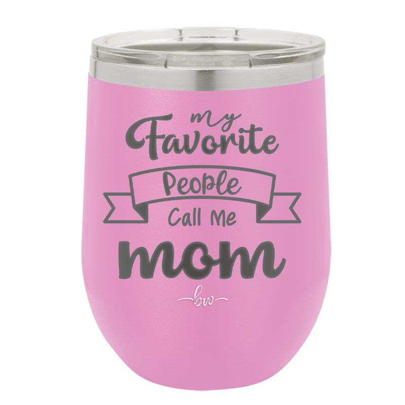 My Favorite People Call Me Mom - Laser Engraved Stainless Steel Drinkware - 1961 -