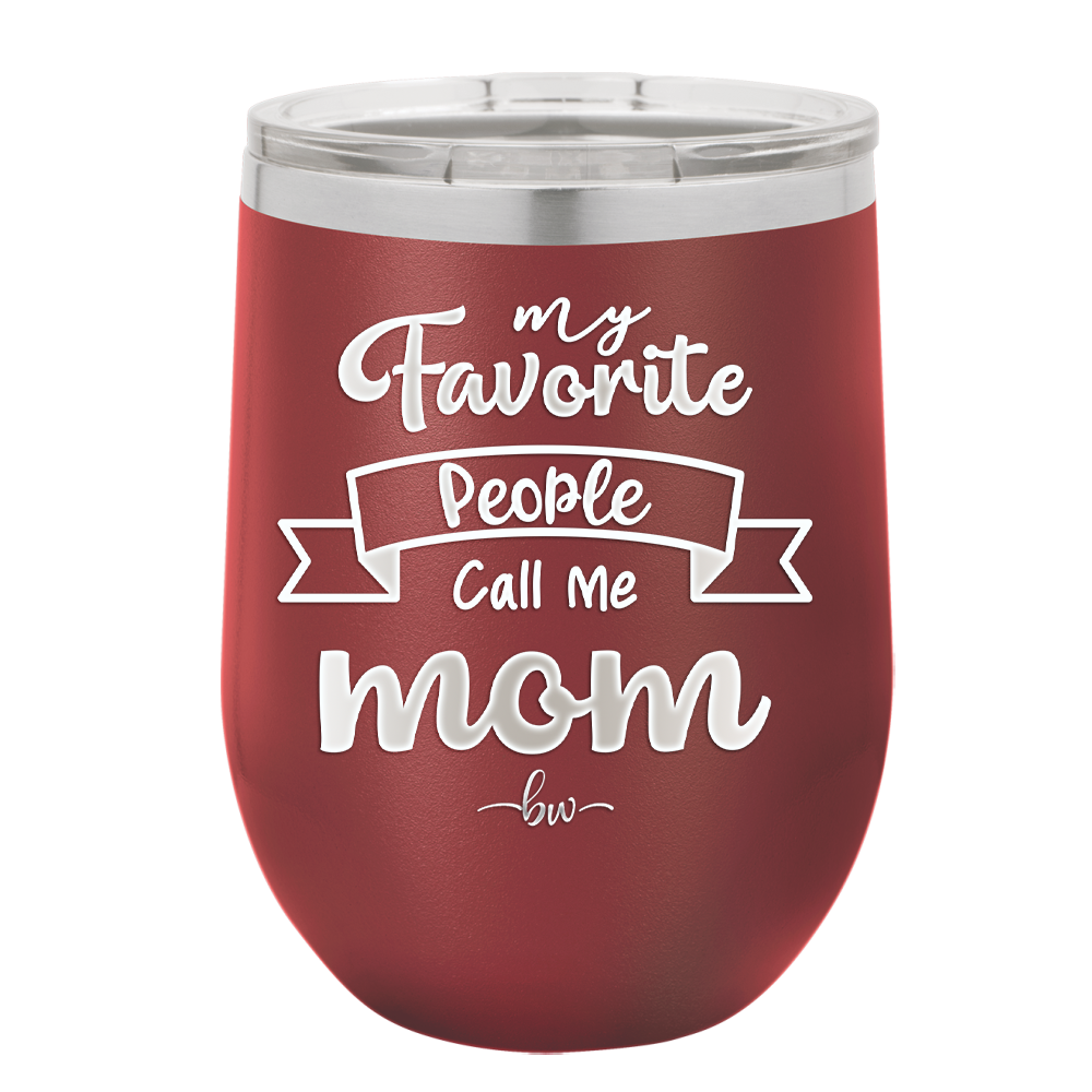 My Favorite People Call Me Mom - Laser Engraved Stainless Steel Drinkware - 1961 -