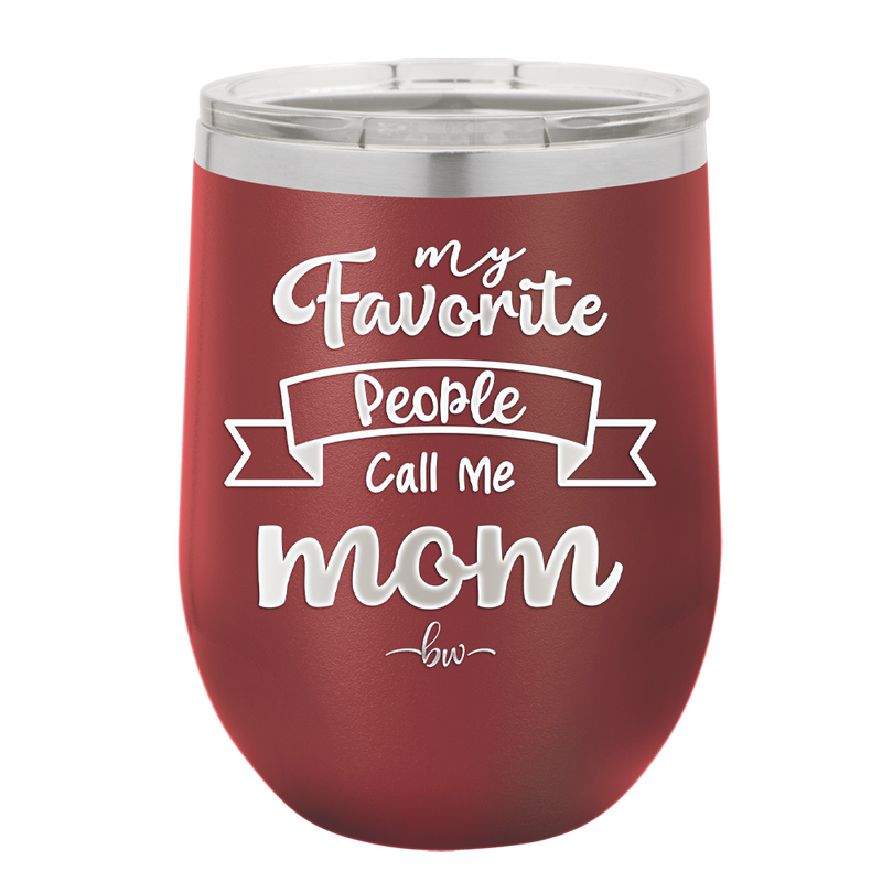 My Favorite People Call Me Mom - Laser Engraved Stainless Steel Drinkware - 1961 -