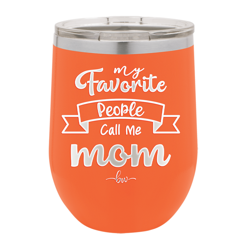 My Favorite People Call Me Mom - Laser Engraved Stainless Steel Drinkware - 1961 -