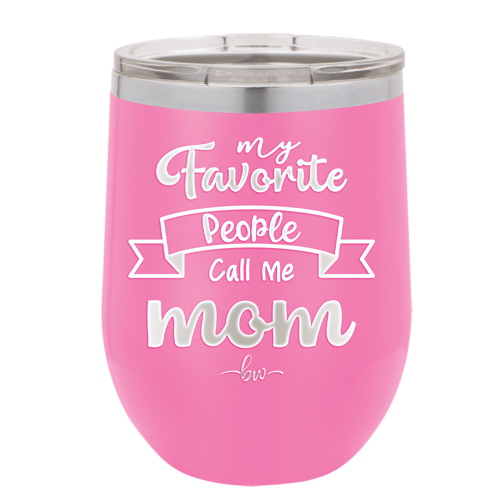 My Favorite People Call Me Mom - Laser Engraved Stainless Steel Drinkware - 1961 -