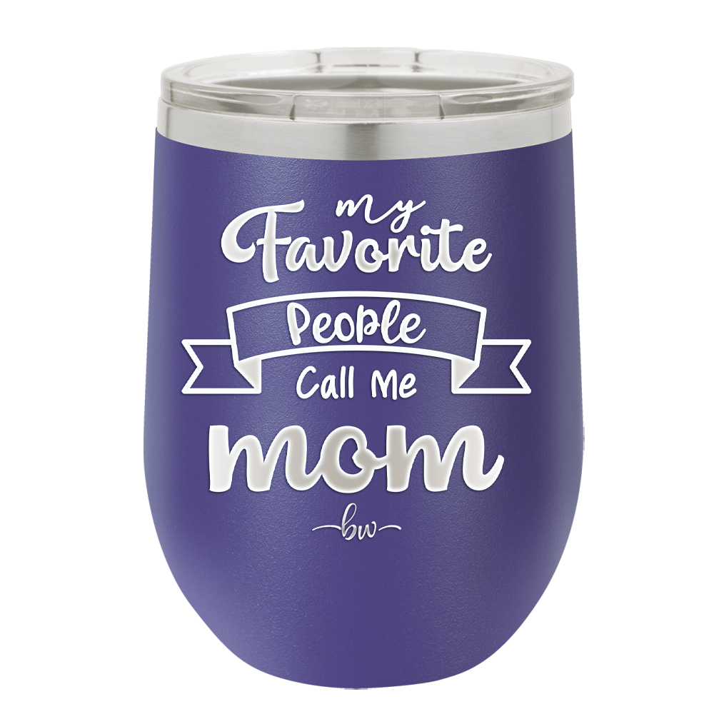 My Favorite People Call Me Mom - Laser Engraved Stainless Steel Drinkware - 1961 -