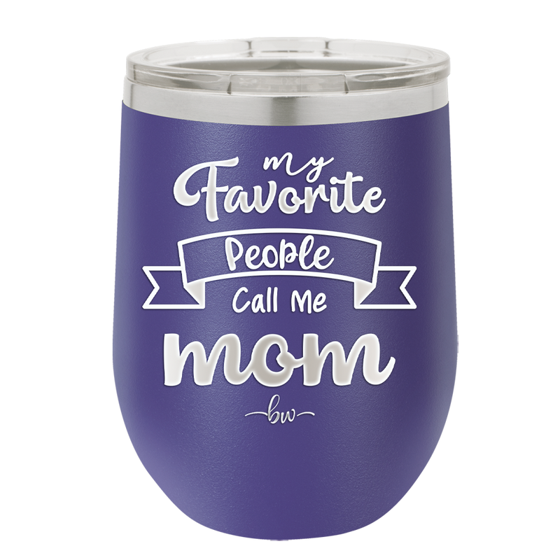My Favorite People Call Me Mom - Laser Engraved Stainless Steel Drinkware - 1961 -