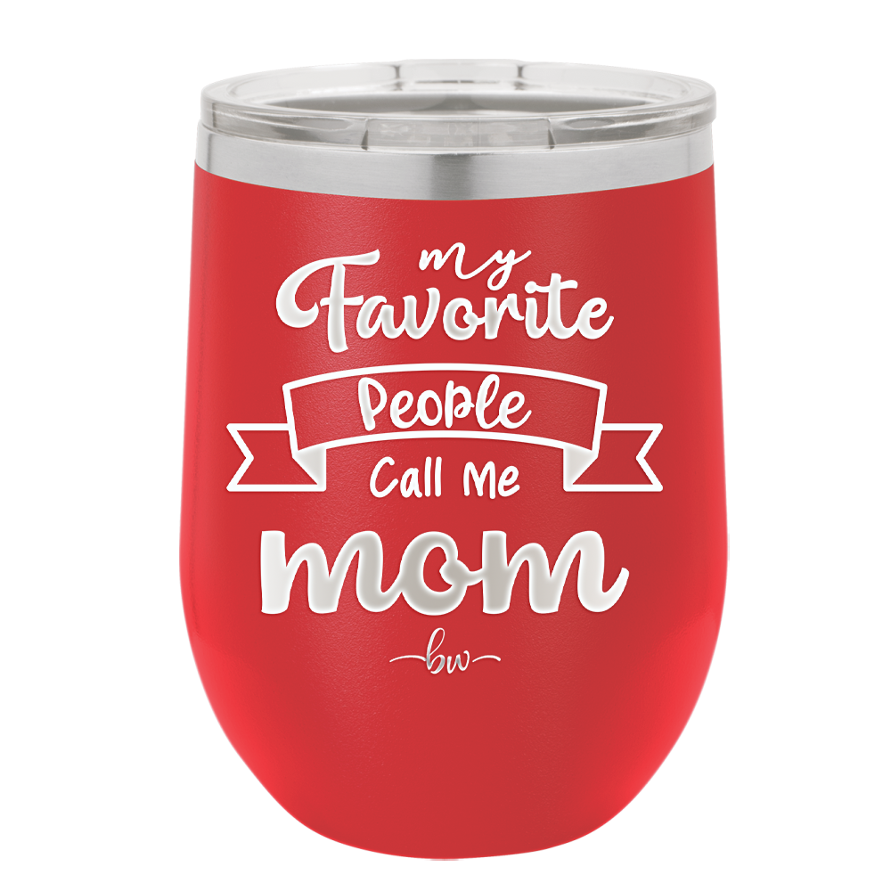 My Favorite People Call Me Mom - Laser Engraved Stainless Steel Drinkware - 1961 -