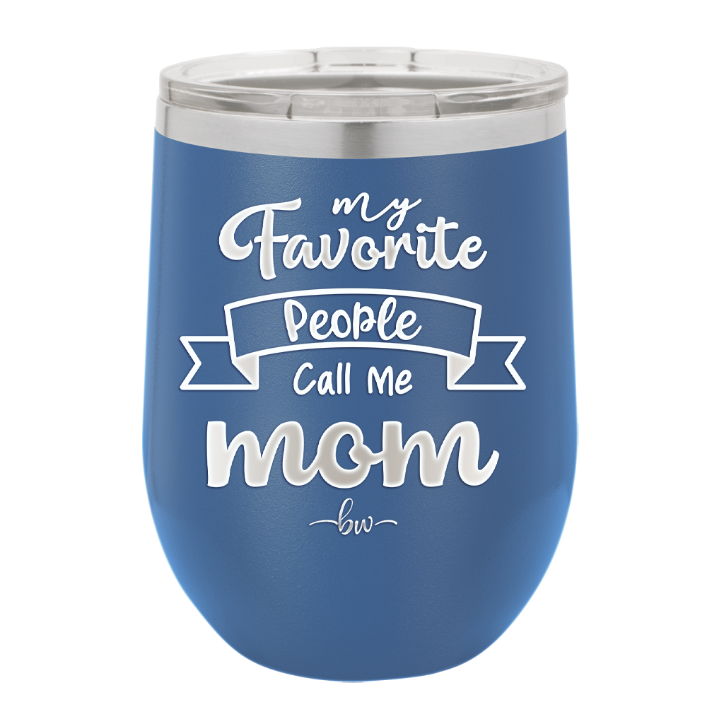 My Favorite People Call Me Mom - Laser Engraved Stainless Steel Drinkware - 1961 -