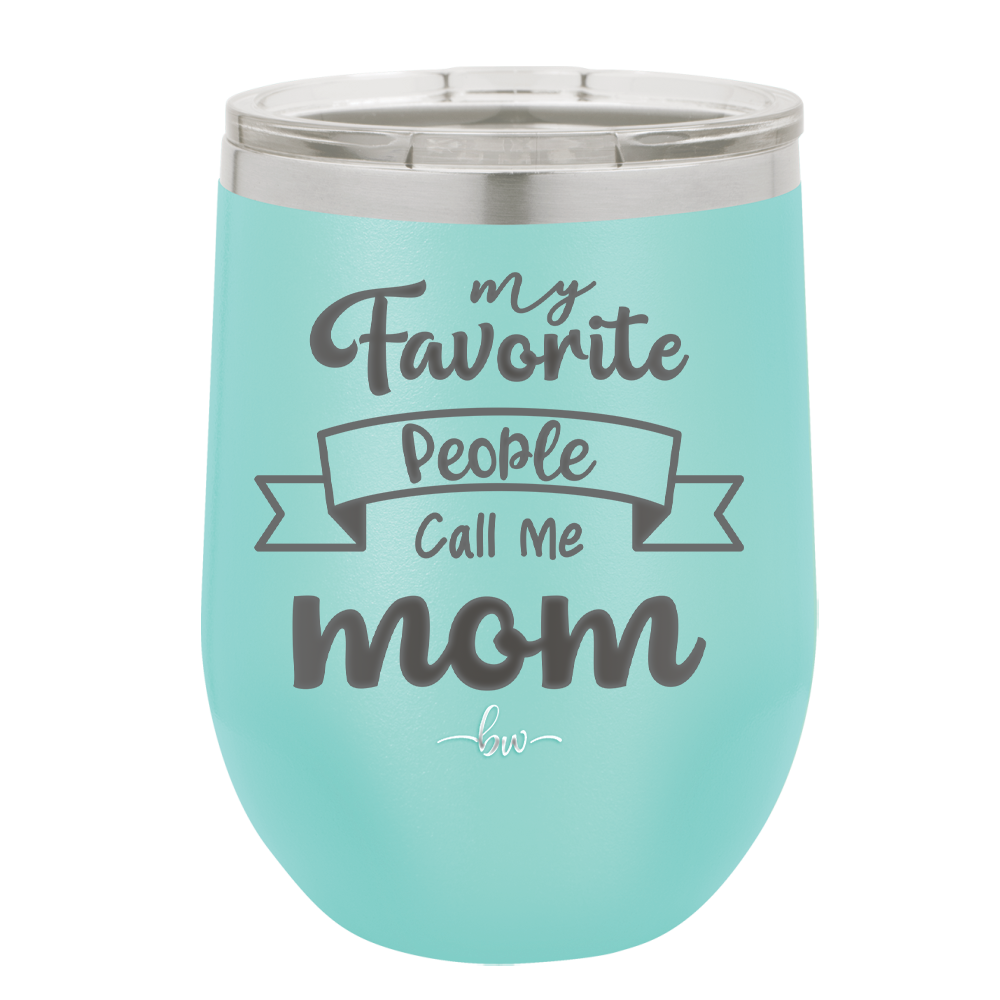 My Favorite People Call Me Mom - Laser Engraved Stainless Steel Drinkware - 1961 -