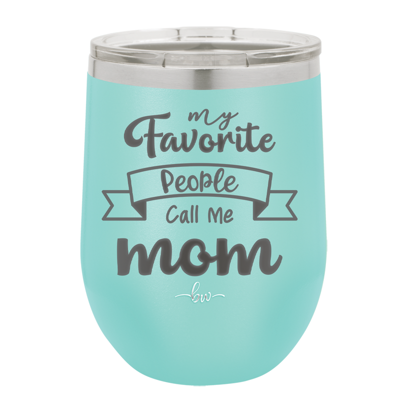 My Favorite People Call Me Mom - Laser Engraved Stainless Steel Drinkware - 1961 -