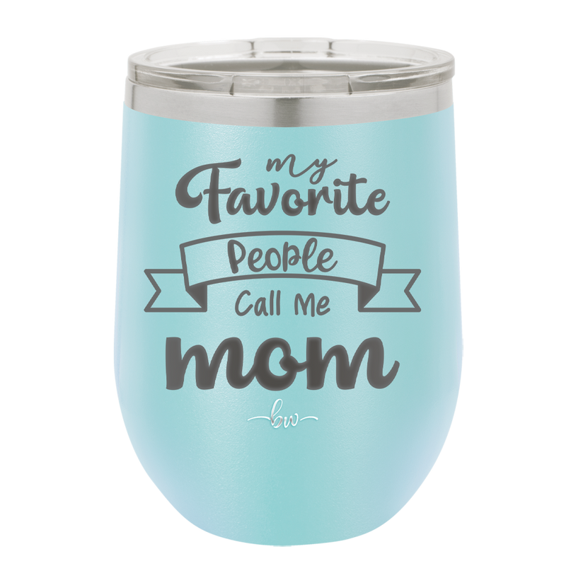 My Favorite People Call Me Mom - Laser Engraved Stainless Steel Drinkware - 1961 -