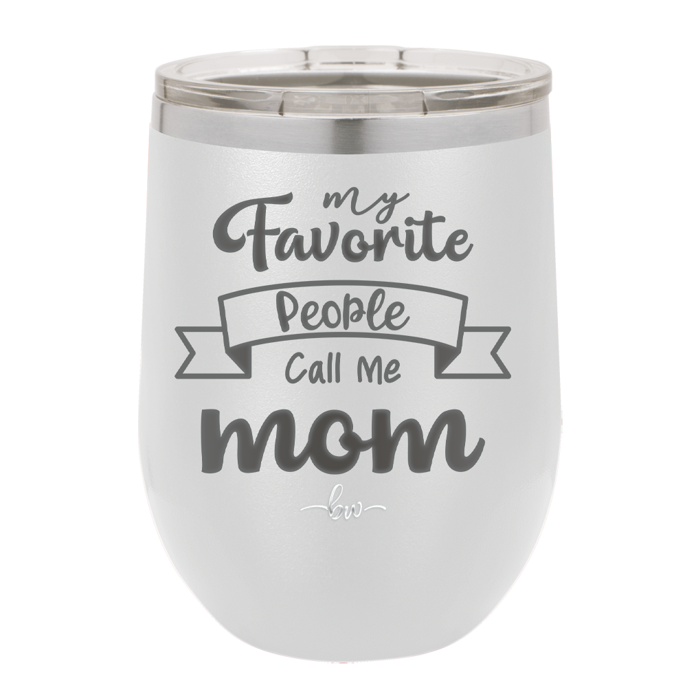 My Favorite People Call Me Mom - Laser Engraved Stainless Steel Drinkware - 1961 -