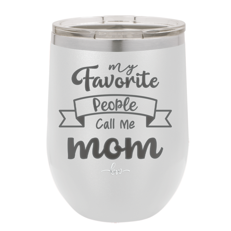 My Favorite People Call Me Mom - Laser Engraved Stainless Steel Drinkware - 1961 -