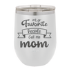 My Favorite People Call Me Mom - Laser Engraved Stainless Steel Drinkware - 1961 -